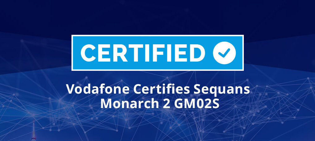 Vodafone Certifies Sequans Monarch 2 GM02S LTE-M/NB-IoT Module