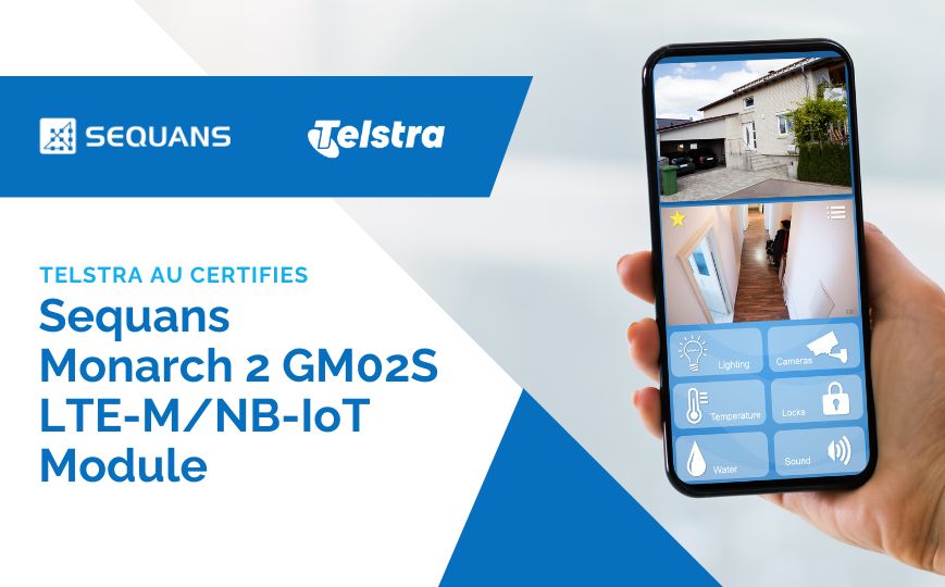 Telstra Australia Certifies Sequans Monarch 2 GM02S  LTE-M/NB-IoT Module