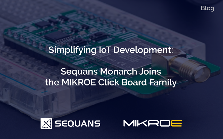 Simplifying IoT Development: Sequans Monarch Joins the MIKROE Click Board Family